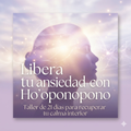 Libera tu ansiedad con Ho'oponopono - Taller 21 días